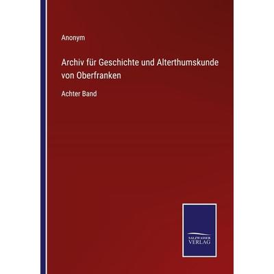 Archiv für Geschichte und Alterthumskunde von Oberfranken, Taschenbuch von Anonym, Outlook, 978-3-375-11138-0