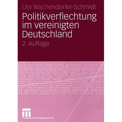 Politikverflechtung im vereinigten Deutschland, Taschenbuch von Ute Wachendorfer-Schmidt, VS Verlag für Sozialwissenschaften, 978-3-531-33865-1