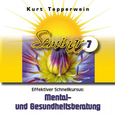 Effektiver Schnellkursus: Mental- Und Gesundheitsberatung (Seminar - Teil 7) - , Audio, 4250618870960