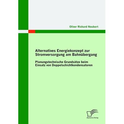 Alternatives Energiekonzept zur Stromversorgung am Bahnübergang: Planungstechnische Grundsätze beim Einsatz von Doppelschichtkondensatoren,