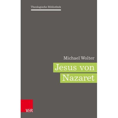 Jesus von Nazaret, Gebundene Ausgabe von Michael Wolter, Vandenhoeck + Ruprecht, 978-3-525-55469-2