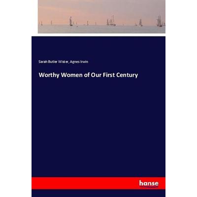 Worthy Women of Our First Century, Taschenbuch von Sarah Butler Wister,Agnes Irwin, Hansebooks, 978-3-337-75107-4