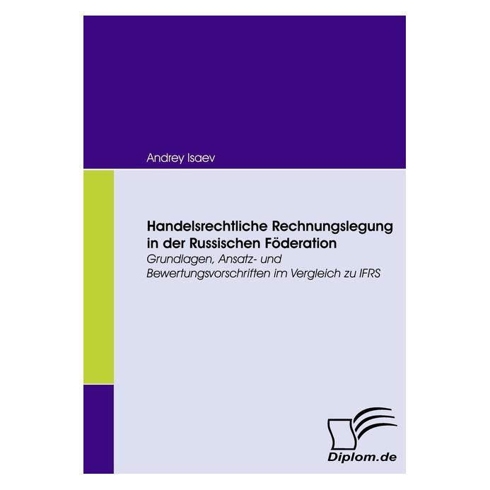 Diplomica Handelsrechtliche Rechnungslegung in der Russischen Föderation (Softcover, Andrey Isaev) (55195865)
