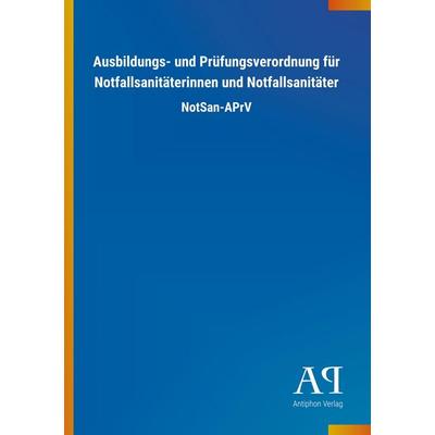 Ausbildungs- und Prüfungsverordnung für Notfallsanitäterinnen und Notfallsanitäter, Taschenbuch von Antiphon Verlag, Antiphon, 978-3-7314-2452-9