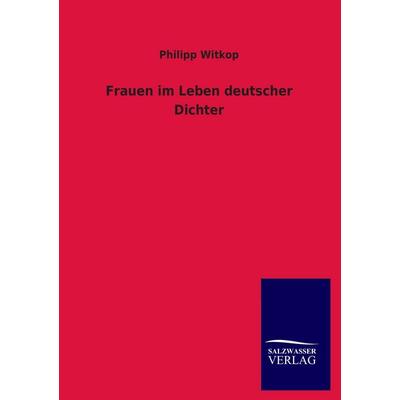 Frauen im Leben deutscher Dichter, Taschenbuch von Philipp Witkop, Salzwasser, 978-3-8460-2753-0