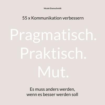 Pragmatisch. Praktisch. Mut., Taschenbuch von Nicole Eisenschmidt, BoD – Books on Demand, 978-3-695-17199-6