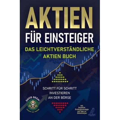 Aktien für Einsteiger - Das leichtverständliche Aktien Buch, Taschenbuch von David Desai, Eulogia Verlags GmbH, 978-3-96967-146-7