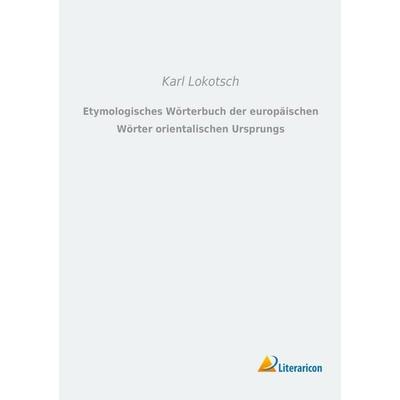 Etymologisches Wörterbuch der europäischen Wörter orientalischen Ursprungs, Taschenbuch von , Literaricon, 978-3-96506-246-7