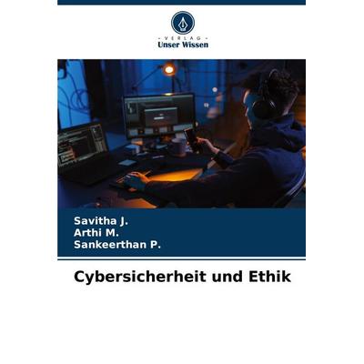 Cybersicherheit und Ethik, Taschenbuch von Savitha J.,Arthi M.,Sankeerthan P., Verlag Unser Wissen, 978-620-8-57719-3