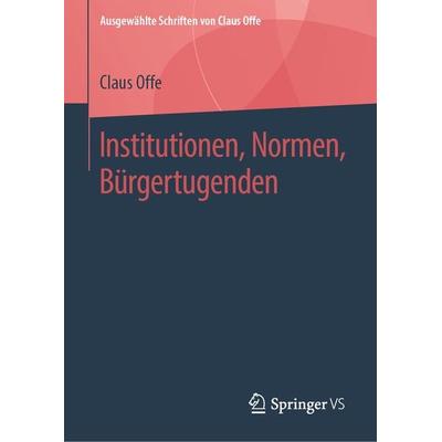 Institutionen, Normen, Bürgertugenden, Gebundene Ausgabe von Claus Offe, Springer Fachmedien Wiesbaden GmbH, 978-3-658-22260-4