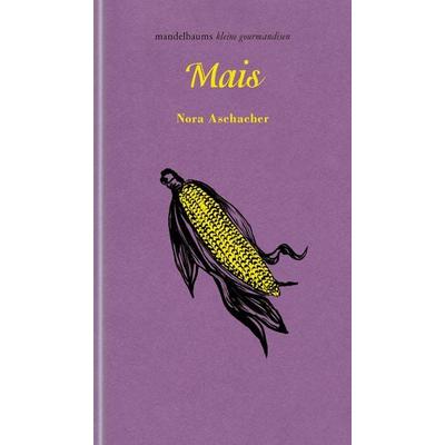 Mais, Gebundene Ausgabe von Nora Aschacher, Mandelbaum verlag eG, 978-3-99136-102-2