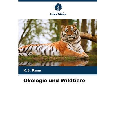 Ökologie und Wildtiere, Taschenbuch von K. S. Rana, Verlag Unser Wissen, 978-620-8-14197-4