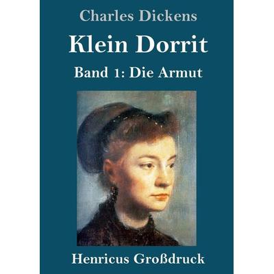 Klein Dorrit (Großdruck), Gebundene Ausgabe von Charles Dickens, BoD - Books on Demand, 978-3-8478-2708-5