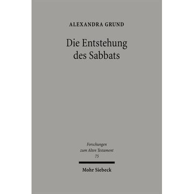 Die Entstehung des Sabbats, Gebundene Ausgabe von Alexandra Grund, Mohr Siebeck, 978-3-16-150221-7