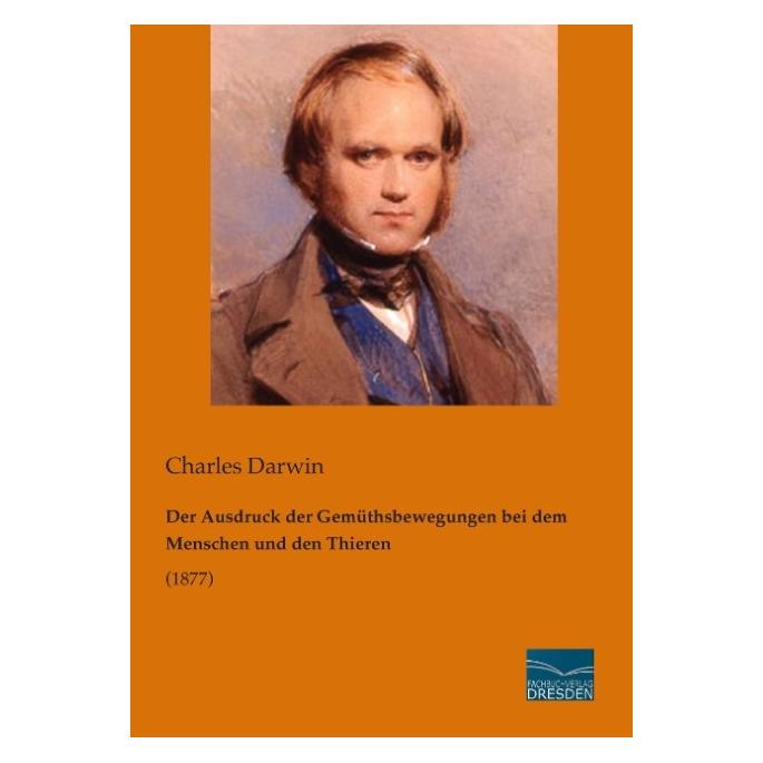 Fachbuchverlag Der Ausdruck der Gemüthsbewegungen bei dem Menschen und den Thieren (Deutsch, Softcover, Charles Darwin) (55535544)