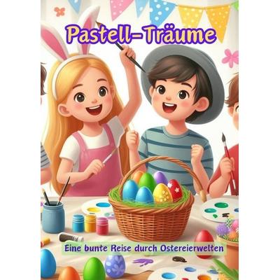 Pastell-Träume, Taschenbuch von Maxi Pinselzauber, Tredition, 978-3-384-15761-4