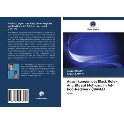 Auswirkungen des Black Hole-Angriffs auf Multicast im Ad-hoc-Netzwerk (IBAMA), Taschenbuch von Annadurai P.,Palanisamy V., Verlag Unser Wissen,