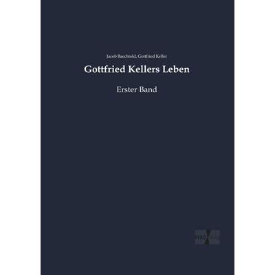 Gottfried Kellers Leben, Taschenbuch von Jacob Baechtold,Gottfried Keller, Vero Verlag, 978-3-7372-1916-7