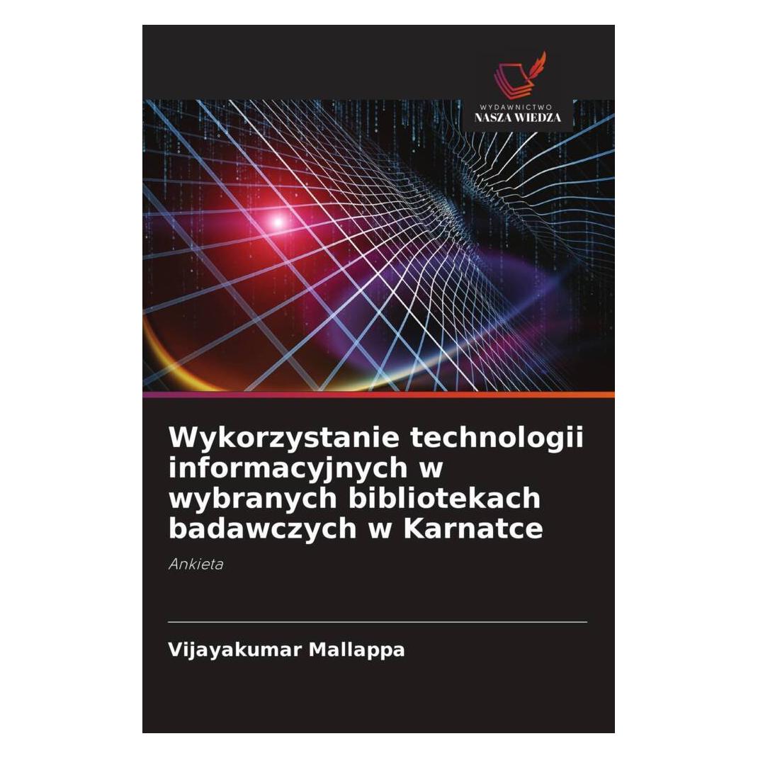 Wiedza Powszechna Wykorzystanie technologii informacyjnych w wybranych bibliotekach badawczych w Karnatce (Softcover, Vijaya Kumar Mallappa) (51462914)