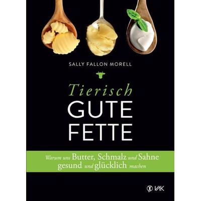 Tierisch gute Fette, Taschenbuch von Sally Fallon Morell, Vak, 978-3-86731-199-1