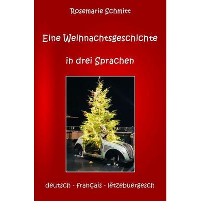 Eine Weihnachtsgeschichte in drei Sprachen, Taschenbuch von Rosemarie Schmitt, Epubli, 978-3-565-57925-9
