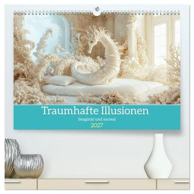 Traumhafte Illusionen - Imaginär und surreal (hochwertiger Premium Wandkalender 2027 DIN A2 quer), Kunstdruck in Hochglanz