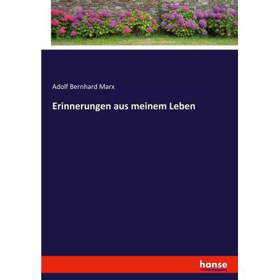 Erinnerungen aus meinem Leben, Taschenbuch von Adolf Bernhard Marx, Hansebooks, 978-3-7436-2388-0