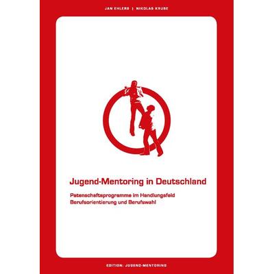 Jugend-Mentoring in Deutschland, Taschenbuch von Jan Ehlers,Nikolas Kruse, BoD – Books on Demand, 978-3-8370-0774-9