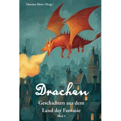 Drachen - Geschichten aus dem Land der Fantasie, Taschenbuch von , Papierfresserchens MTM-Verlag, 978-3-99051-444-3