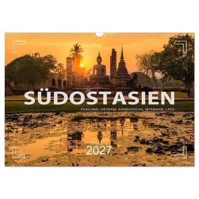 Südostasien - Thailand, Vietnam, Kambodscha, Myanmar, Laos (Wandkalender 2027 DIN A3 quer), CALVENDO Monatskalender