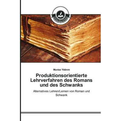 Produktionsorientierte Lehrverfahren des Romans und des Schwanks, Taschenbuch von Munise Y¿ld¿r¿m, Türkiye Alim Kitaplar, 978-3-639-81240-4