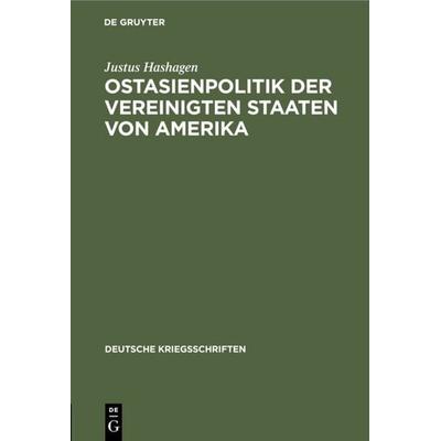 Ostasienpolitik der Vereinigten Staaten von Amerika, Gebundene Ausgabe von Justus Hashagen, De Gruyter, 978-3-11-122249-3