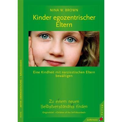 Kinder egozentrischer Eltern, Taschenbuch von Nina W. Brown, Junfermann, 978-3-87387-715-3