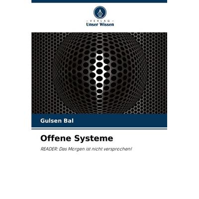 Offene Systeme, Taschenbuch von Gulsen Bal, Verlag Unser Wissen, 978-620-6-89946-4