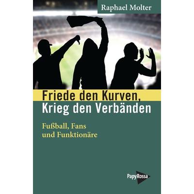 Friede den Kurven, Krieg den Verbänden, Taschenbuch von Raphael Molter, PapyRossa Verlag, 978-3-89438-782-2