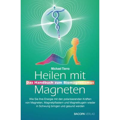 Heilen mit Magneten, Taschenbuch von Michael Tierra, Bacopa, 978-3-99114-066-5