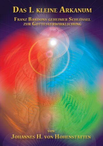 Hohenstätten, Johannes H. von - Das 1. kleine Arkanum: Franz Bardons geheimer Schlüssel zur Gottesverwirklichung - Preis vom 01.10.2026 17:08:56 h