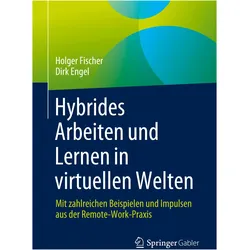 Hybrides Arbeiten und Lernen in virtuellen Welten, Fachbücher von Holger Fischer, Dirk Engel