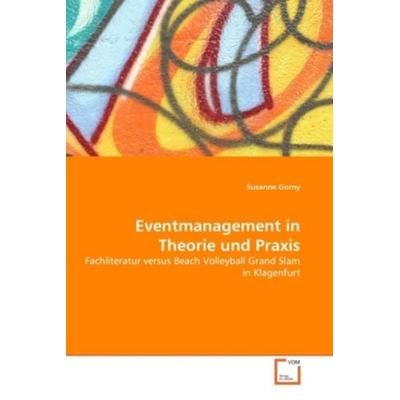 Gorny, S: Eventmanagement in Theorie und Praxis, Taschenbuch von Susanne Gorny, VDM, 978-3-639-05686-0