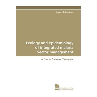 Ecology and epidemiology of integrated malaria vector management, Taschenbuch von Yvonne Geissbühler, Südwestdeutscher Verlag für Hochschulschriften,