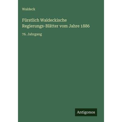Fürstlich Waldeckische Regierungs-Blätter vom Jahre 1886, Gebundene Ausgabe von Waldeck, Antigonos Verlag, 978-3-563-92750-2