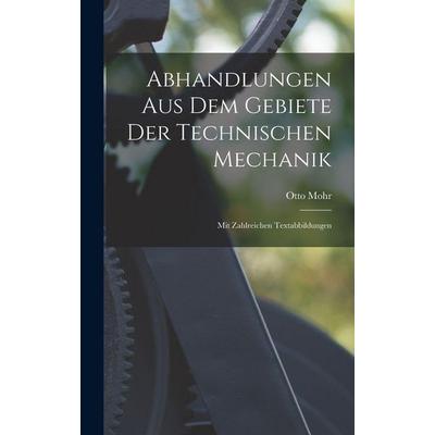 Abhandlungen Aus Dem Gebiete Der Technischen Mechanik ; Mit Zahlreichen Textabbildungen, Gebundene Ausgabe von Otto Mohr, Legare Street Press,