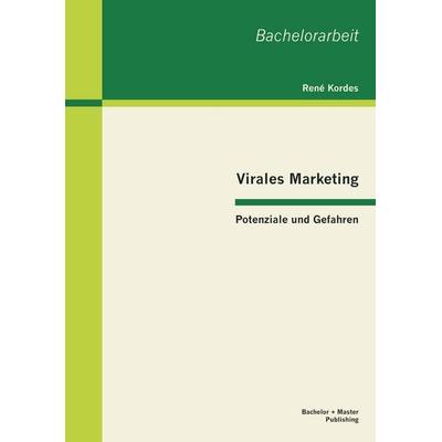 Virales Marketing: Potenziale und Gefahren, Taschenbuch von René Kordes, Bachelor + Master Publishing, 978-3-95549-084-3