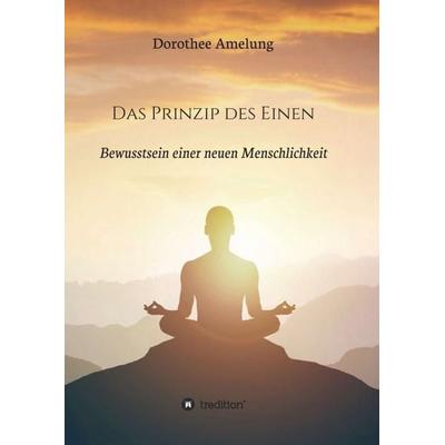 Das Prinzip des Einen, Taschenbuch von Dorothee Amelung, Tredition, 978-3-347-28212-4