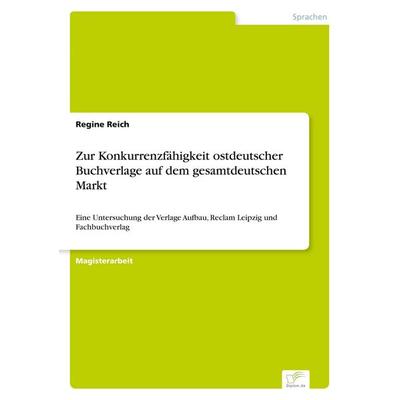 Zur Konkurrenzfähigkeit ostdeutscher Buchverlage auf dem gesamtdeutschen Markt, Taschenbuch von Regine Reich, GRIN, 978-3-8386-0065-9