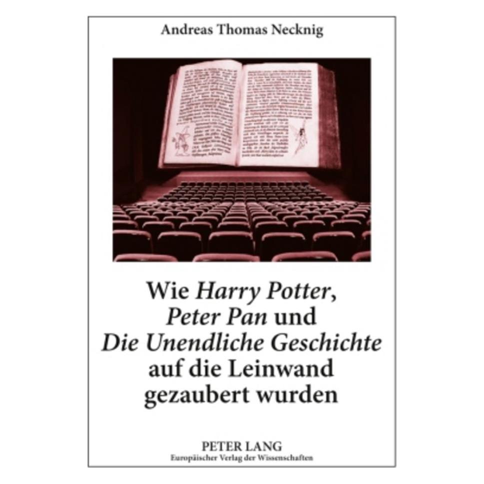 Peter Lang Wie 'Harry Potter', 'Peter Pan' und 'Die Unendliche Geschichte' auf die Leinwand gezaubert wurden (Deutsch, Softcover, Andreas Necknig, Andreas Thomas Necknig) (56027488)