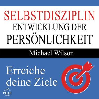Selbstdisziplin - Entwicklung der Persönlichkeit - Michael Wilson, Audio, 9781628611472