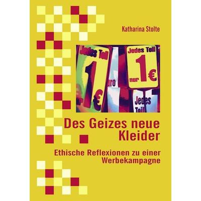 Des Geizes neue Kleider, Taschenbuch von Katharina Stolte, Diplomica Verlag GmbH, 978-3-8366-5836-2