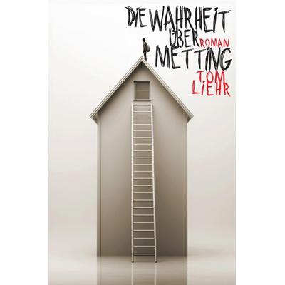 Die Wahrheit über Metting, Taschenbuch von Tom Liehr, Tredition, 978-3-384-61630-2
