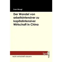 Der Wandel von arbeitsintensiver zu kapitalintensiver Wirtschaft in China, Fachbücher von Sven Woogt